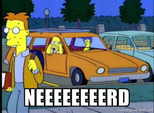 Homer yelling "NEEEEEEERD"