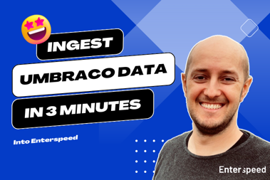 Thumbnail for blog post: How to ingest Umbraco data into Enterspeed in just three minutes