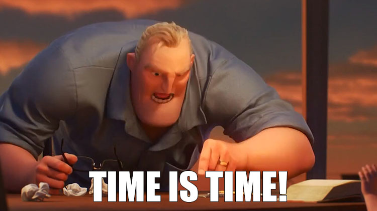 "TIME IS TIME!" - Mr. Incredible meme