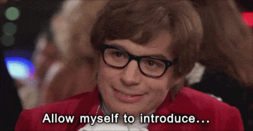 Austin Powers: "Allow myself to introduce... myself."